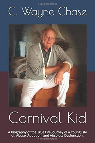 Carnival Kid: A Biography of the True Life Journey of a Young Life of Abuse, Adoption, and Absolute Dysfunction