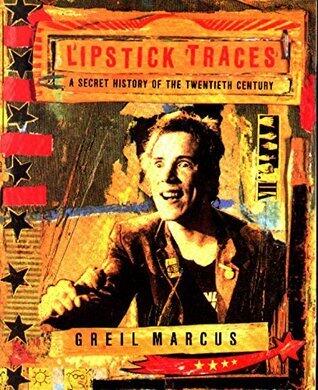 Lipstick Traces: A Secret History of the Twentieth Century