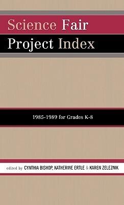 Science Fair Project Index, 1985-1989: For Grades K-8