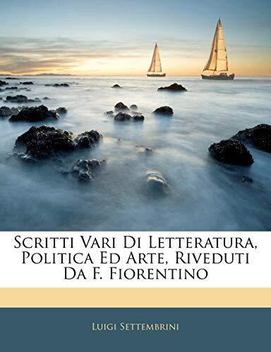 Scritti Vari di Letteratura, Politica ed Arte