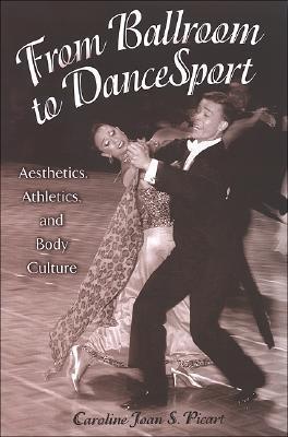 From Ballroom To DanceSport: Aesthetics, Athletics, And Body Culture