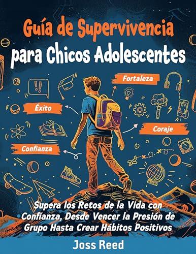Guía de supervivencia para chicos adolescents: Supera los retos de la vida con confianza, desde vencer la presión de grupo hasta crear hábitos positivos ... para adolescentes)