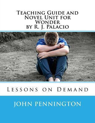 Teaching Guide and Novel Unit for Wonder by R. J. Palacio: Lessons on Demand