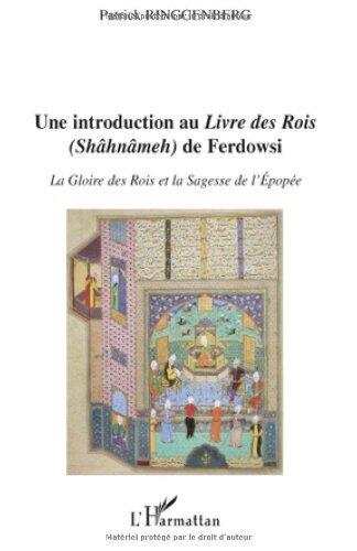 Introduction au 'Livre des Rois' (Shahnameh) de Ferdowsi: La Gloire des Rois et la Sagesse de l'Épopée