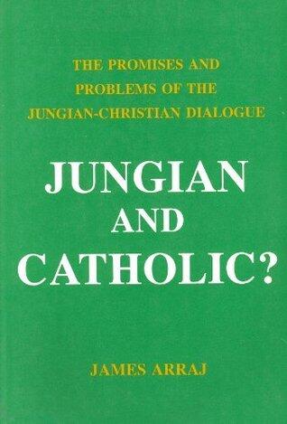 Jungian and Catholic? The Promises and Problems of the Jungian-Christian Dialogue