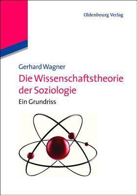 Die Wissenschaftstheorie Der Soziologie: Ein Grundriss