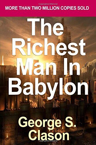 The Richest Man in Babylon: Blueprint for Financial Success - Lesson 1: The Man Who Desired Much Gold & the Richest Man in Babylon Tells His System