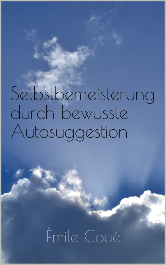 Selbstbemeisterung durch bewusste Autosuggestion
