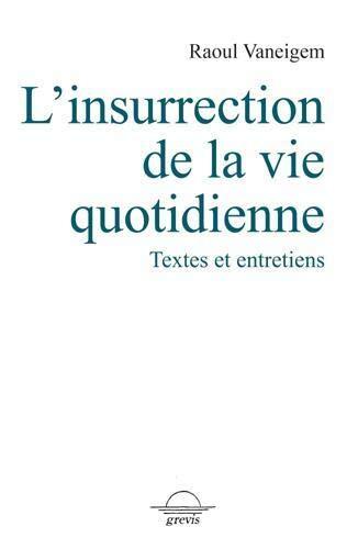 Insurrection De La Vie Quotidienne (L'): Textes Et Entretiens