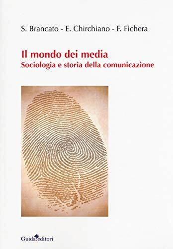 Il Mondo dei Media: Sociologia e Storia della Comunicazione