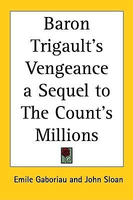 Baron Trigault's Vengeance a Sequel to The Count's Millions