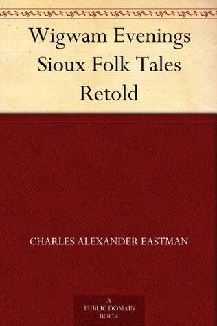 Wigwam Evenings Sioux Folk Tales Retold