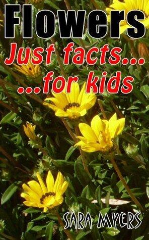 Flowers : Just Facts For Kids