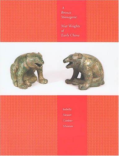 A Bronze Menagerie: Mat Weights of Early China