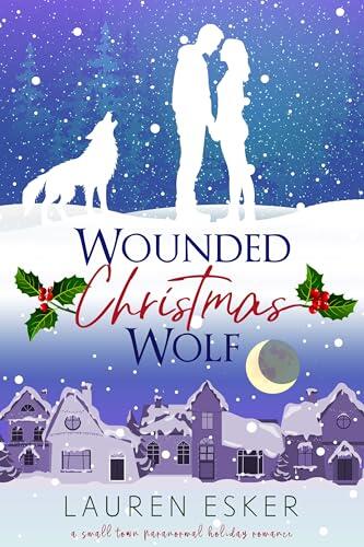 Wounded Christmas Wolf: A Small Town Paranormal Holiday Romance