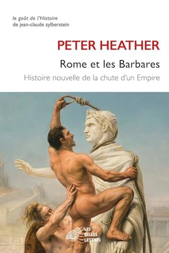 Rome et les Barbares: Histoire nouvelle de la chute d'un Empire