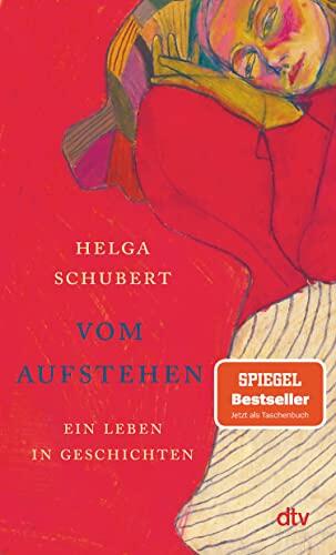 Vom Aufstehen: Ein Leben in Geschichten (Die Wiederentdeckung einer Jahrhundertautorin)
