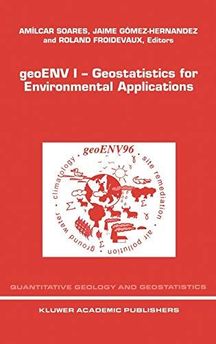 GeoENV I - Geostatistics for Environmental Applications: Proceedings of the Geostatistics for Environmental Applications Workshop, Lisbon, Portugal