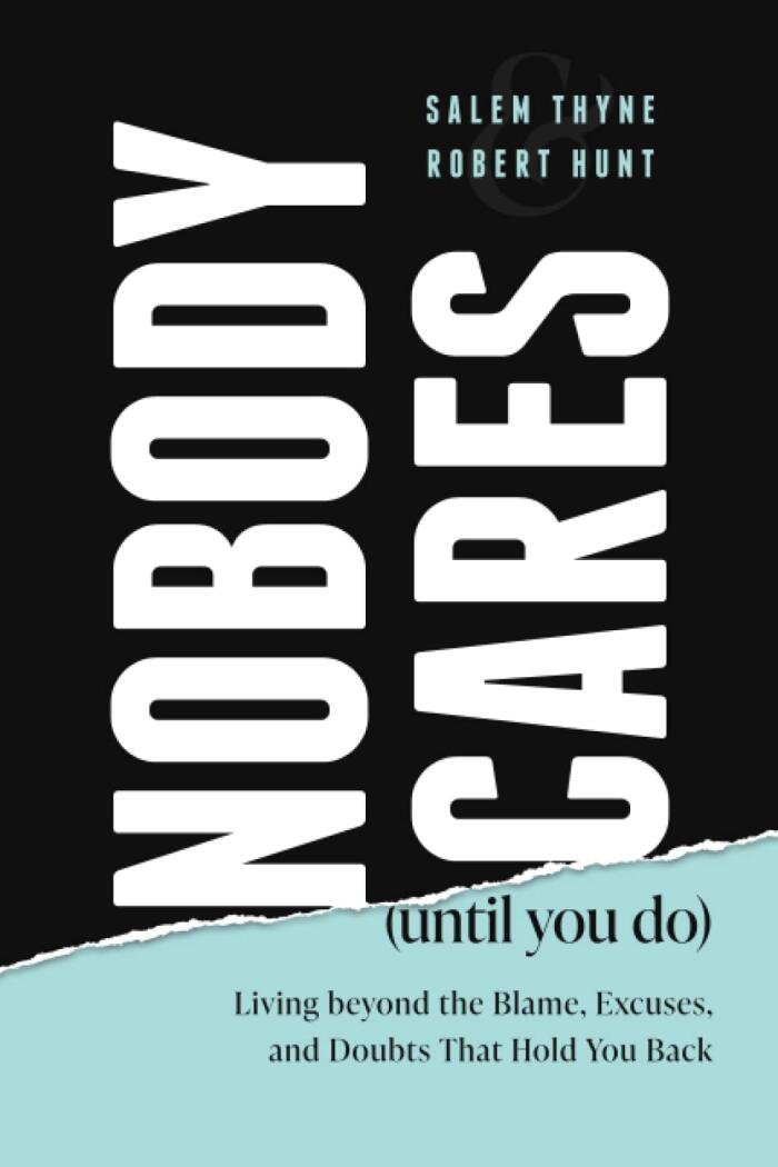 Nobody Cares (Until You Do): Living Beyond The Blame, Excuses and Doubts That Hold You Back