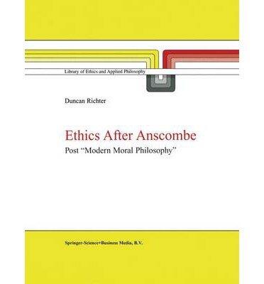 Ethics After Anscombe: Post Modern Moral Philosophy