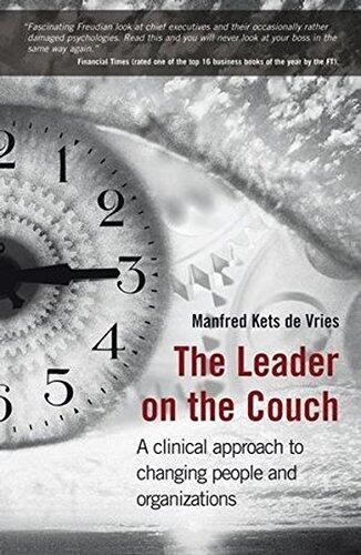 The Leader on the Couch: A Clinical Approach to Changing People & Organisations