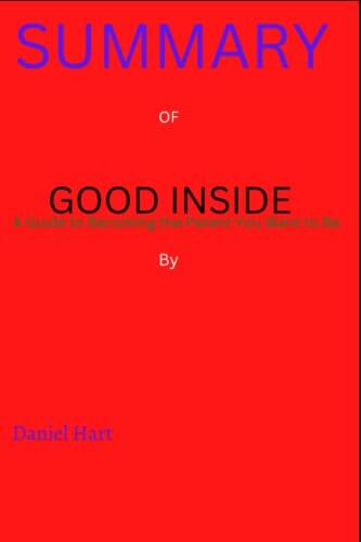 Summary of Good Inside by Dr. Becky Kennedy: A Guide to Becoming the Parent You Want to Be