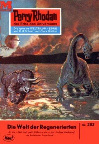 Perry Rhodan 252: Die Welt der Regenerierten: Perry Rhodan-Zyklus "Die Meister der Insel" (Perry Rhodan-Erstauflage)