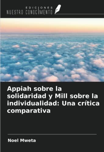 Appiah sobre la solidaridad y Mill sobre la individualidad: Una crítica comparativa