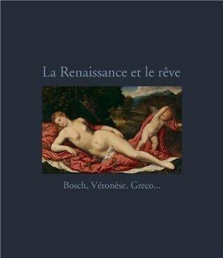 La renaissance et le rêve: Bosch, Véronèse, Greco.