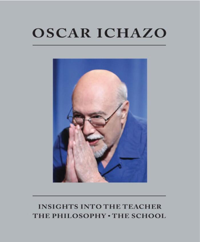 Oscar Ichazo: Insights Into The Teacher • The Philosophy • The School