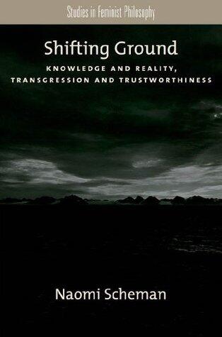 Shifting Ground: Knowledge and Reality, Transgression and Trustworthiness