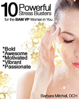 Ten Powerful Stress Busters for the BAM VP Woman in You