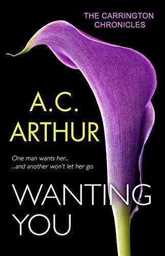 Wanting You (The Carrington Chronicles (An Erotic Suspense)) (Volume 1)