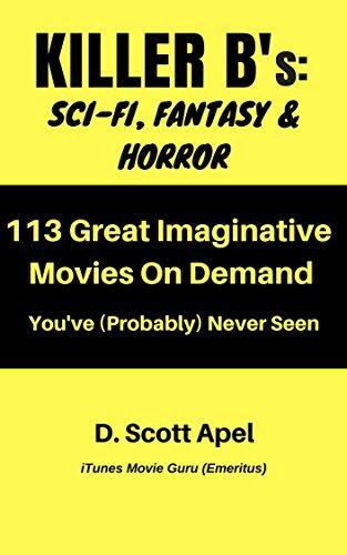 Killer B's: Sci-Fi, Fantasy & Horror: 113 Great Imaginative Movies On Demand You've (Probably) Never Seen
