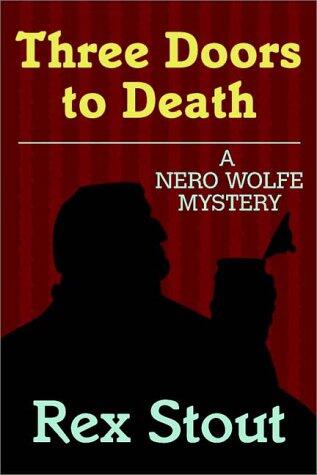Three Doors To Death : A Nero Wolfe Mystery