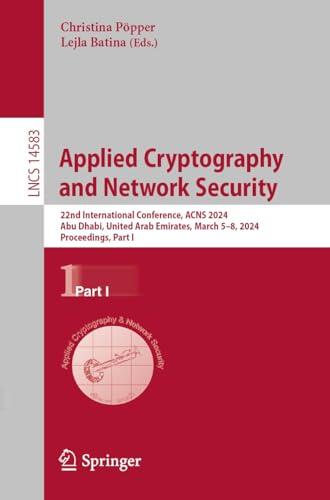 Applied Cryptography and Network Security: 22nd International Conference, ACNS 2024, Abu Dhabi, United Arab Emirates, March 5–8, 2024, Proceedings, Part ... Notes in Computer Science Book 14583)