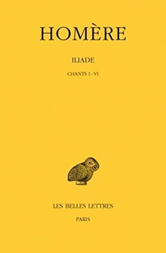 Iliade. Tome I: Chants I-VI