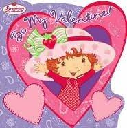 Strawberry Shortcake: Be My Valentine!: Be My Valentine!