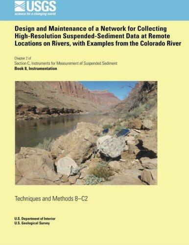 Design and Maintenance of a Network for Collecting High-Resolution Suspended- Sediment Data at Remote Locations on Rivers, with Examples from the Colorado River