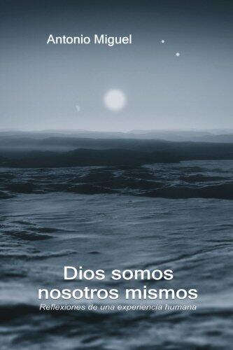 Dios somos nosotros mismos: (Edición en blanco y negro)