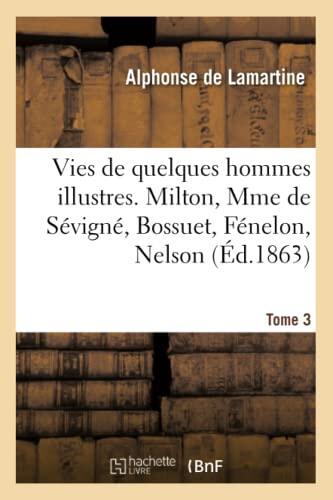 Vies de Quelques Hommes Illustres. Tome 3. Milton, Mme de Sévigné, Bossuet, Fénelon, Nelson (Litterature)