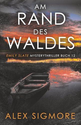 Am Rand des Waldes: Emily Slate Mysterythriller Buch 12