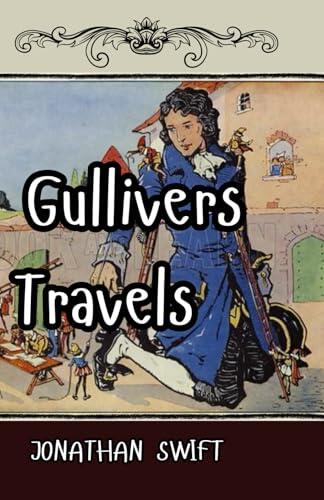 Gulliver's Travels into Several Remote Nations of the World: Exploring Humanity Through the Eyes of a Traveler