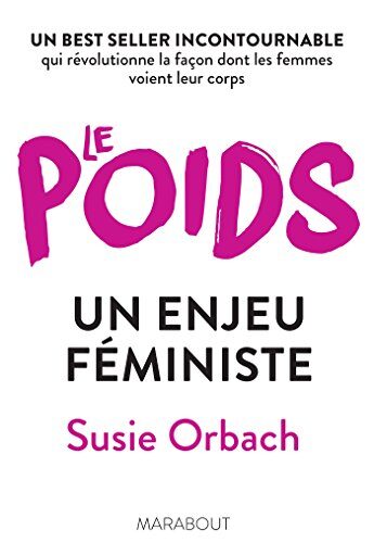 Le poids, un enjeu féministe : Un best seller incontournable qui révolutionne la façon dont les femmes voient leur corps