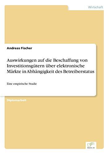 Auswirkungen auf die Beschaffung von Investitionsgütern über elektronische Märkte in Abhängigkeit des Betreiberstatus: Eine empirische Studie