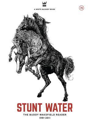 Stunt Water: Selected Poems of Buddy Wakefield, 1991-2011