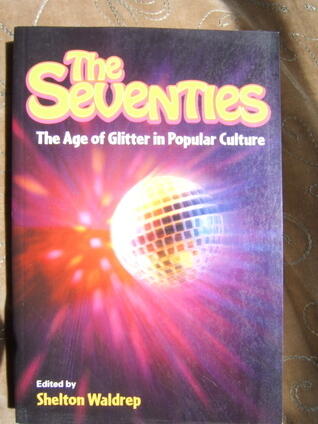Seventies: The Age of Glitter in Pop Culture
