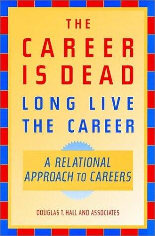 The Career is Dead (Long Live the Career): A Relational Approach to Careers