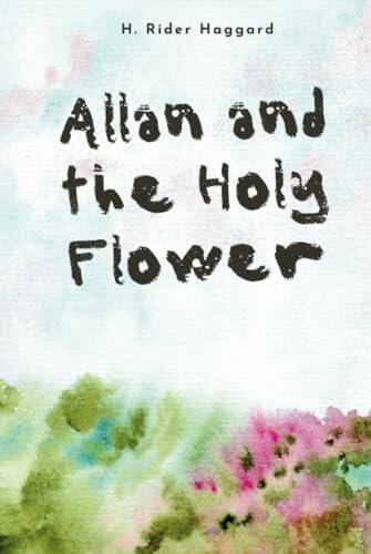 Allan and the Holy Flower: Ancient Secrets in a Jungle Quest of Peril and Power