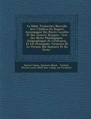 La Bible: Traduction Nouvelle Avec L'hébreu En Regard, Accompagné Des Points-voyelles Et Des Accents Toniques : Avec Des Notes Philologiques, ... Des Septante Et Du Texte...